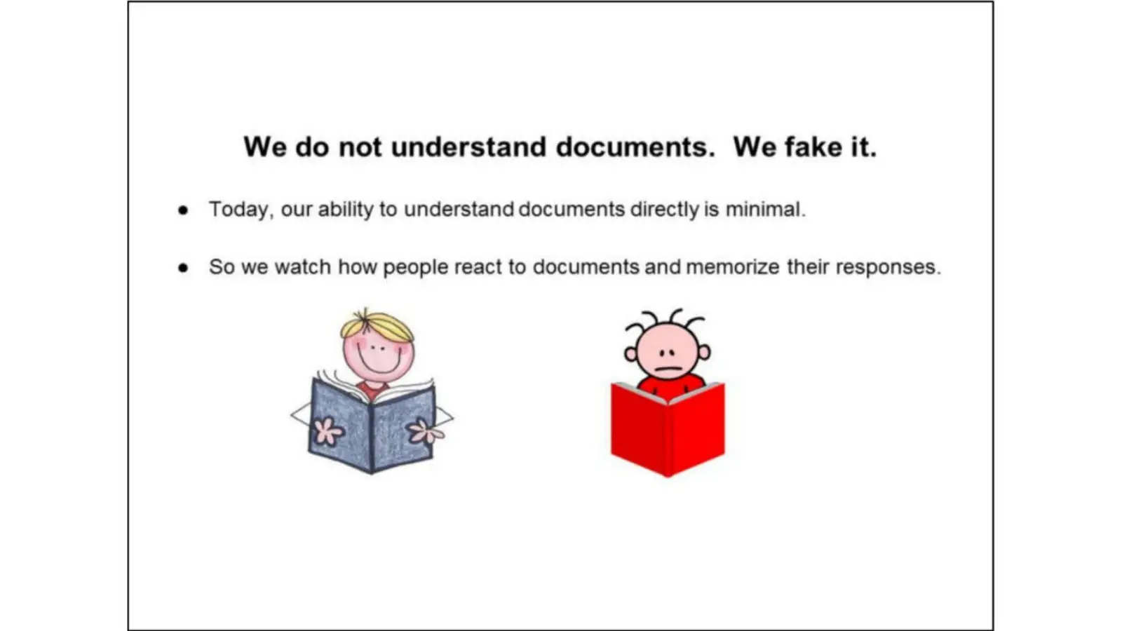 Slajd z wewnętrznej prezentacji Google z 2016 roku z tytułem „We do not understand documents. We fake it” i dwiema postaciami czytającymi książki: zadowoloną i niezadowoloną